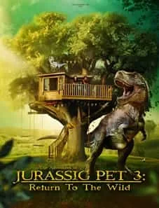 The Adventures of Jurassic Pet Return to the Wild 2024 Movie
